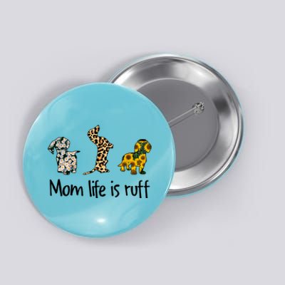 Mom Life Is Ruff Dachshund Leopard Sunflower Mother's Day Great Gift Button