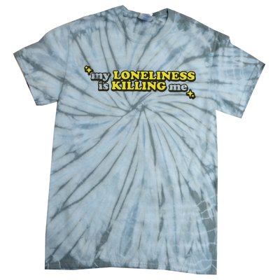 My Loneliness Is Killing Me Tie-Dye T-Shirt