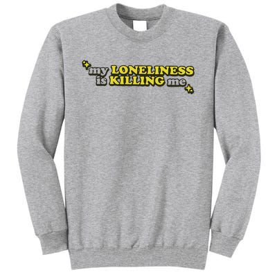 My Loneliness Is Killing Me Tall Sweatshirt