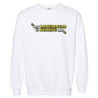 My Loneliness Is Killing Me Garment-Dyed Sweatshirt