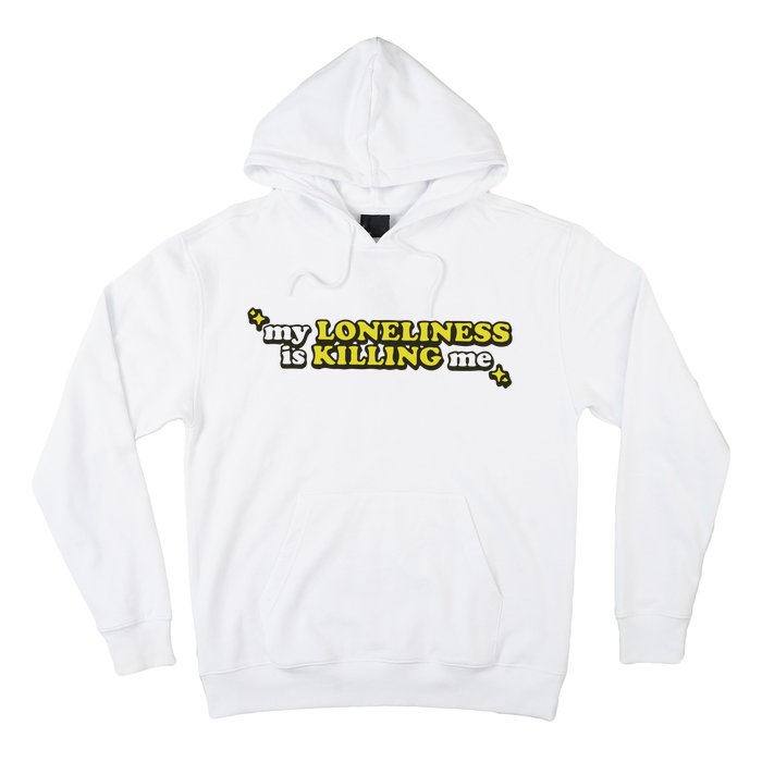 My Loneliness Is Killing Me Hoodie