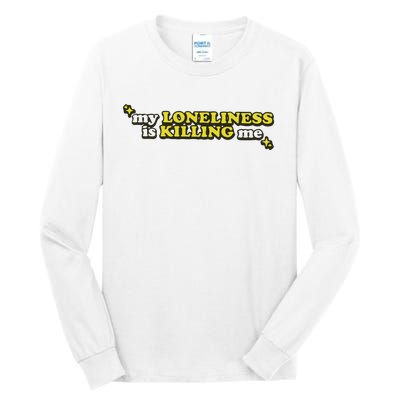 My Loneliness Is Killing Me Tall Long Sleeve T-Shirt