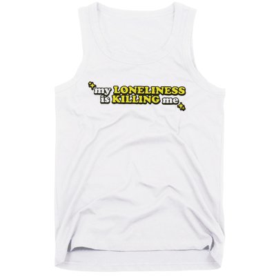 My Loneliness Is Killing Me Tank Top