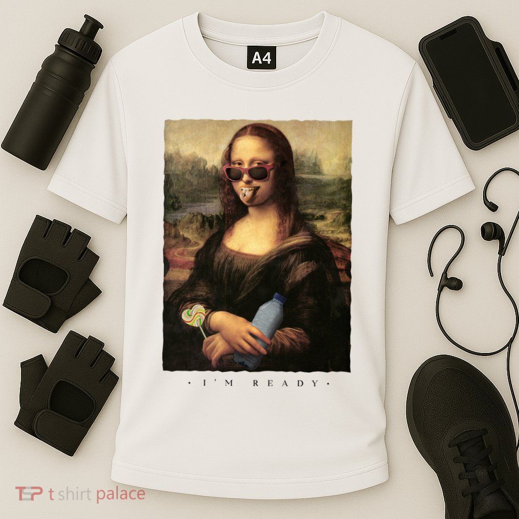 Mona Lisa I'm Ready Funny Party Performance Shirt