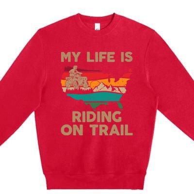 My Life Is Riding On Trail Quad ATV Squad USA Flag 4 Wheeler Premium Crewneck Sweatshirt