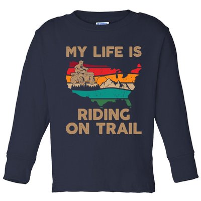My Life Is Riding On Trail Quad ATV Squad USA Flag 4 Wheeler Toddler Long Sleeve Shirt