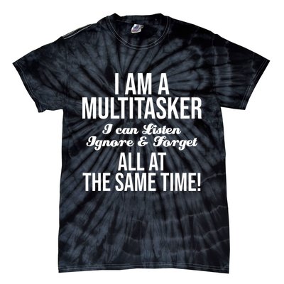 Multitasker Listen Ignore And Forget Funny Quote Tie-Dye T-Shirt