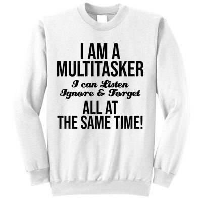 Multitasker Listen Ignore And Forget Funny Quote Sweatshirt