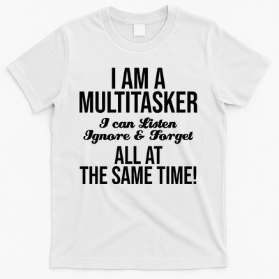 Multitasker Listen Ignore And Forget Funny Quote T-Shirt