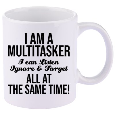 Multitasker Listen Ignore And Forget Funny Quote 11oz C Handle Ceramic Mug