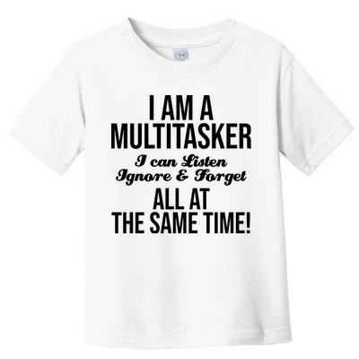 Multitasker Listen Ignore And Forget Funny Quote Toddler T-Shirt
