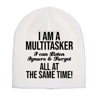 Multitasker Listen Ignore And Forget Funny Quote Short Acrylic Beanie