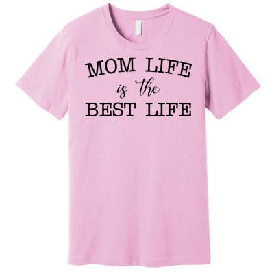 Mom Life Is The Best Life Cute Gift Premium T-Shirt