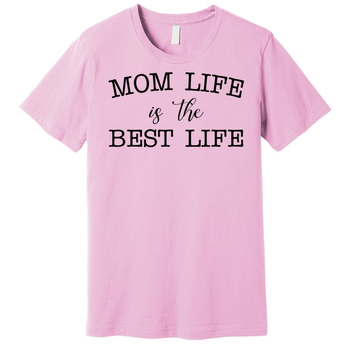 Mom Life Is The Best Life Cute Gift Premium T-Shirt