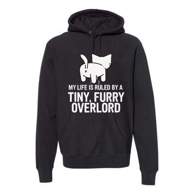 My Life Is Ruled By A Tiny Furry Overlord Funny Cat Lover Premium Hoodie