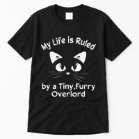 My Life Is Ruled By A Tiny Furry Overlord Funny Cat Tee Gift Tall T-Shirt