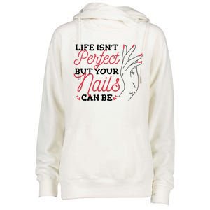 Manicurist Life Isnt Perfect But Your Nails Can Be Cute Gift Womens Funnel Neck Pullover Hood