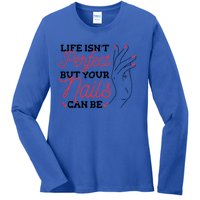 Manicurist Life Isnt Perfect But Your Nails Can Be Cute Gift Ladies Long Sleeve Shirt