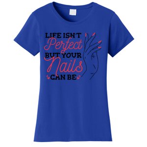 Manicurist Life Isnt Perfect But Your Nails Can Be Cute Gift Women's T-Shirt