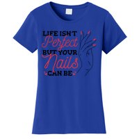 Manicurist Life Isnt Perfect But Your Nails Can Be Cute Gift Women's T-Shirt