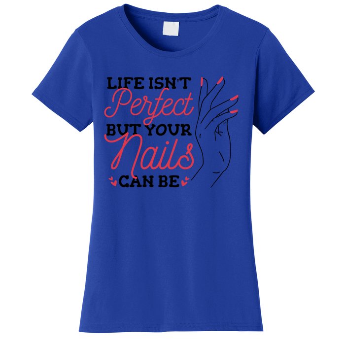 Manicurist Life Isnt Perfect But Your Nails Can Be Cute Gift Women's T-Shirt