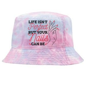 Manicurist Life Isnt Perfect But Your Nails Can Be Cute Gift Tie-Dyed Bucket Hat