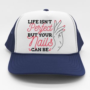 Manicurist Life Isnt Perfect But Your Nails Can Be Cute Gift Trucker Hat