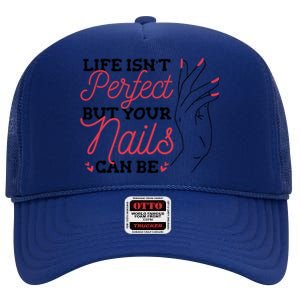 Manicurist Life Isnt Perfect But Your Nails Can Be Cute Gift High Crown Mesh Back Trucker Hat