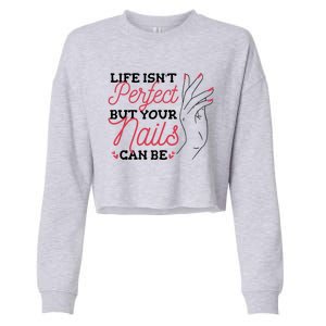 Manicurist Life Isnt Perfect But Your Nails Can Be Cute Gift Cropped Pullover Crew