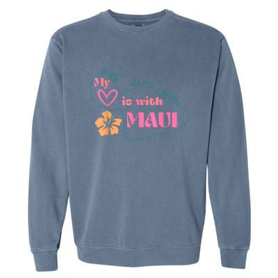 My Love Is With Maui Pray For Maui Garment-Dyed Sweatshirt