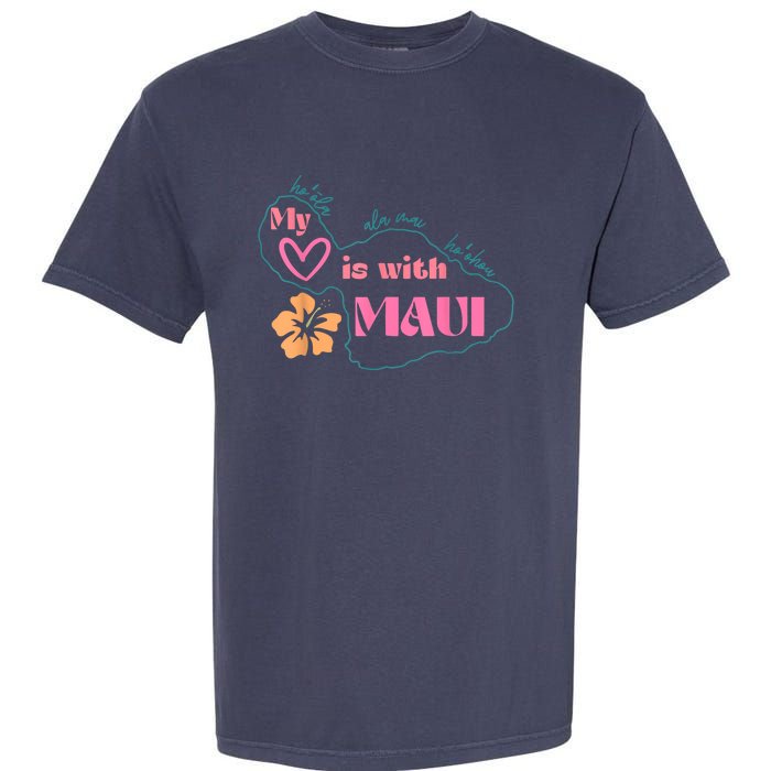 My Love Is With Maui Pray For Maui Garment-Dyed Heavyweight T-Shirt