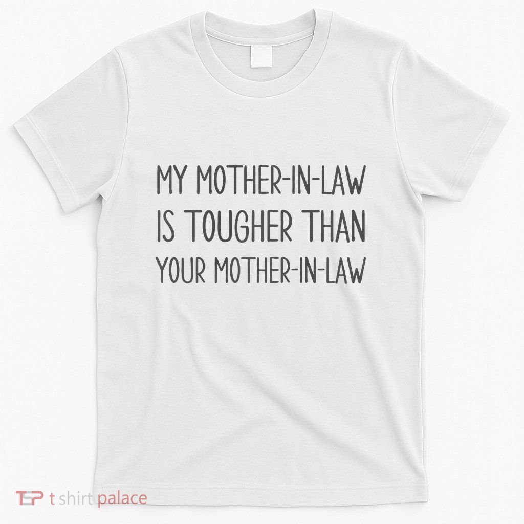 Mymotherin Law Is Tougher Than Your Motherinlaw T-Shirt