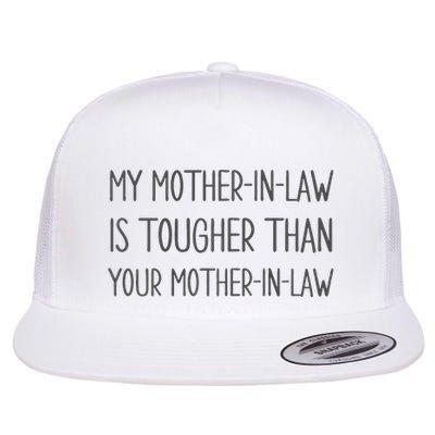 Mymotherin Law Is Tougher Than Your Motherinlaw Flat Bill Trucker Hat