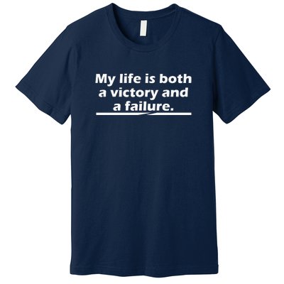 My Life Is Both A Victory And A Failure. Premium T-Shirt