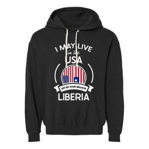 May Live In The Usa But My Story Began In Liberia Flag Gift Garment-Dyed Fleece Hoodie