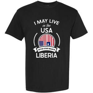 May Live In The Usa But My Story Began In Liberia Flag Gift Garment-Dyed Heavyweight T-Shirt