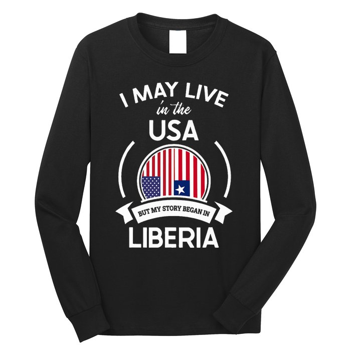 May Live In The Usa But My Story Began In Liberia Flag Gift Long Sleeve Shirt