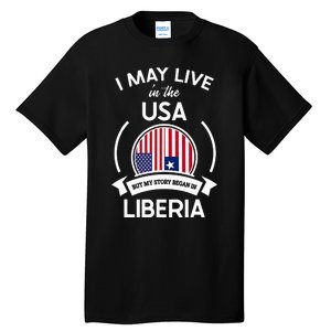 May Live In The Usa But My Story Began In Liberia Flag Gift Tall T-Shirt