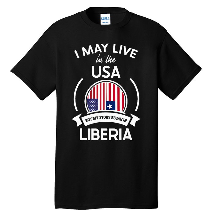 May Live In The Usa But My Story Began In Liberia Flag Gift Tall T-Shirt