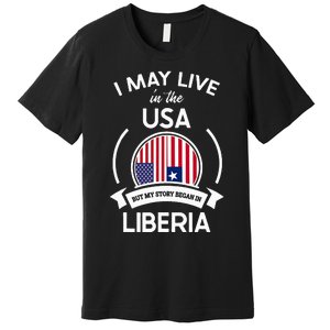 May Live In The Usa But My Story Began In Liberia Flag Gift Premium T-Shirt