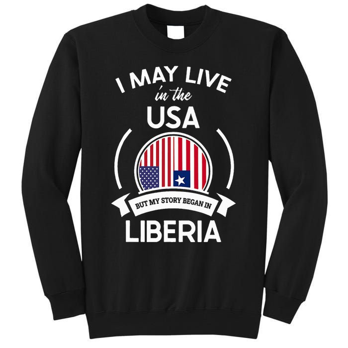 May Live In The Usa But My Story Began In Liberia Flag Gift Tall Sweatshirt