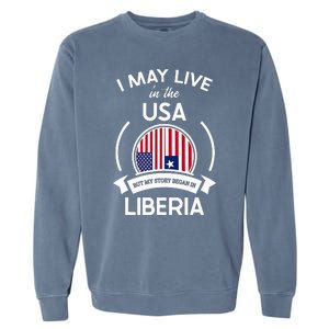 May Live In The Usa But My Story Began In Liberia Flag Gift Garment-Dyed Sweatshirt