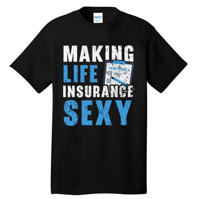 Making Life Insurance Sexy Insurance Agents Job Profession Tall T-Shirt