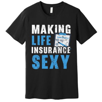 Making Life Insurance Sexy Insurance Agents Job Profession Premium T-Shirt