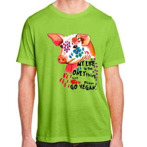 My Life Is Only Thing I Have Go Vegan Veganism Vegetarian Gift Adult ChromaSoft Performance T-Shirt