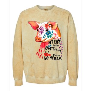 My Life Is Only Thing I Have Go Vegan Veganism Vegetarian Gift Colorblast Crewneck Sweatshirt