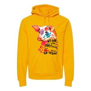 My Life Is Only Thing I Have Go Vegan Veganism Vegetarian Gift Premium Hoodie