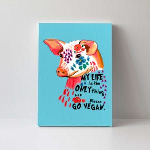 My Life Is Only Thing I Have Go Vegan Veganism Vegetarian Gift Canvas