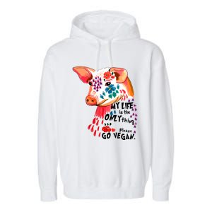 My Life Is Only Thing I Have Go Vegan Veganism Vegetarian Gift Garment-Dyed Fleece Hoodie