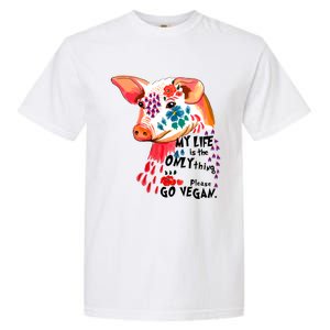 My Life Is Only Thing I Have Go Vegan Veganism Vegetarian Gift Garment-Dyed Heavyweight T-Shirt